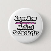 Badge Rond 5 Cm SuperMom...Technologue Médicale (Devant)