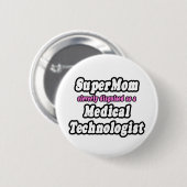 Badge Rond 5 Cm SuperMom...Technologue Médicale (Devant & derrière)