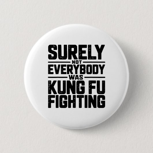 Badge Rond 5 Cm Surely Not Everybody Was Kung Fu Fighting Karate M (Devant)