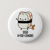 Badge Rond 5 Cm Sushi A-fish-Cionado Amusant Nourriture Poisson Pu (Devant)