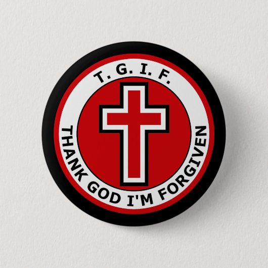 Badge Rond 5 Cm T.G.I.F. THANK GOD je SUIS PARDONNÉ (Devant)