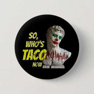 Badge Rond 5 Cm Taco de qui maintenant Pro-Trump Drôle Libéral éga