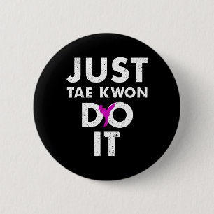Badge Rond 5 Cm Taekwondo Karate Just Tae Kwon Faites-le