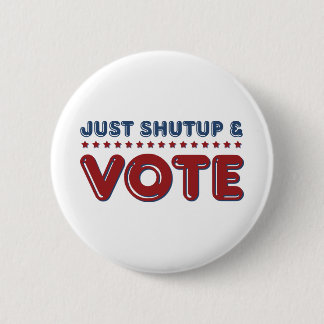 Badge Rond 5 Cm Tais-toi juste et votez