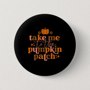 Badge Rond 5 Cm Take Me To The Pumkin Patch Autumn Fall Thanksgiv