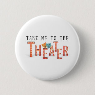 Badge Rond 5 Cm Take Me to The Theater