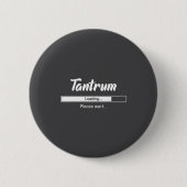 Badge Rond 5 Cm Tantrum Loading Please Wait Funny Mood  (Devant)