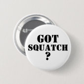 Badge Rond 5 Cm T'as du squatch ? (Devant & derrière)