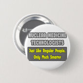Badge Rond 5 Cm Technologues en médecine nucléaire .. Plus intelli (Devant & derrière)