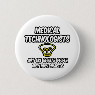 Badge Rond 5 Cm Technologues Médicales...Des gens réguliers, plus 