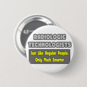 Badge Rond 5 Cm Technologues radiologiques .. Plus intelligent (Devant & derrière)