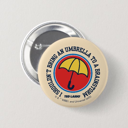 Badge Rond 5 Cm Ted Lasso | Shouldn't Bring Umbrella To Brainstorm (Devant & derrière)
