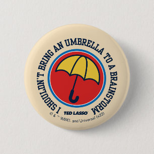 Badge Rond 5 Cm Ted Lasso   Shouldn't Bring Umbrella To Brainstorm