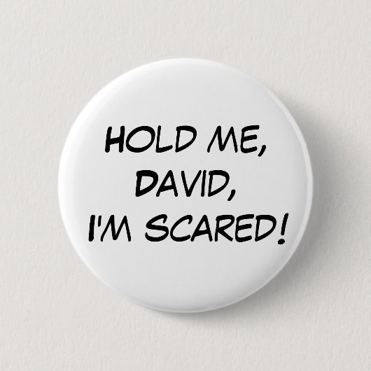 Badge Rond 5 Cm "Tenez-moi, David, je suis effrayé ! "Bouton (Devant)