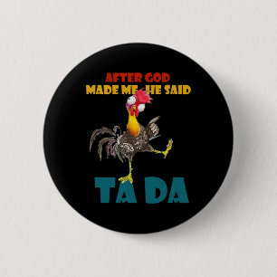 Badge Rond 5 Cm Tenues drôles de poulet, Après que Dieu m'a fait I