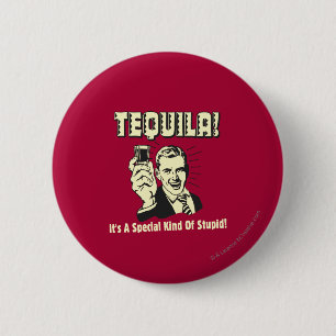 Badge Rond 5 Cm Tequila : Une espèce spéciale d'imbécile