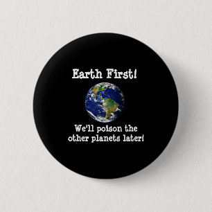 Badge Rond 5 Cm Terre d'abord, nous empoisonnerons les autres plan