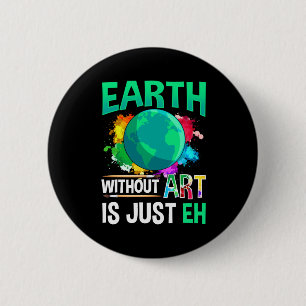 Badge Rond 5 Cm Terre sans art est juste hein drôle artiste peintr