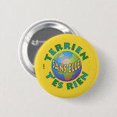 Badge Rond 5 Cm Terrien sans elle t'es rien (Devant & derrière)