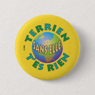 Badge Rond 5 Cm Terrien sans elle t'es rien