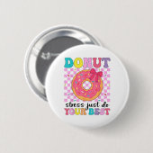 Badge Rond 5 Cm Test Day Donut Stress Faites simplement votre meil (Devant & derrière)