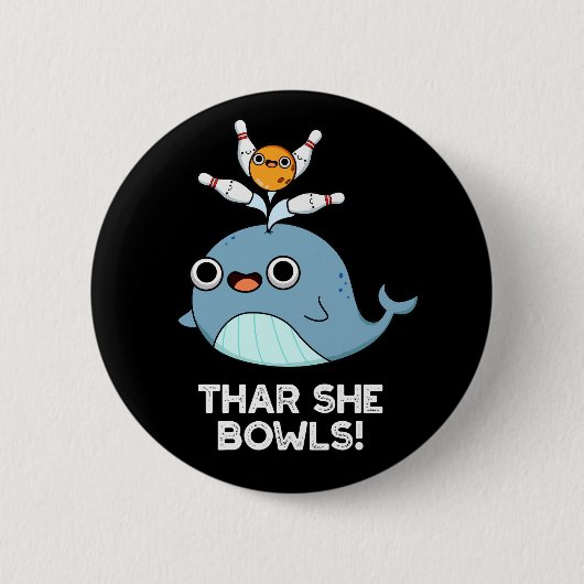 Badge Rond 5 Cm Thar She Bowles Funny Whale Bowling Pun Dark BG (Devant)