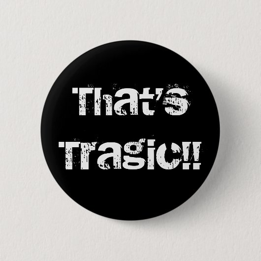 Badge Rond 5 Cm That'sTragic ! ! (Devant)