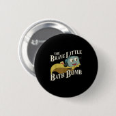 Badge Rond 5 Cm The Brave Little Bath Bomb  (Devant & derrière)