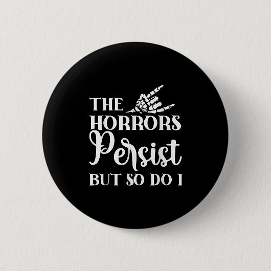 Badge Rond 5 Cm The Horrors Persist But So Do I  (Devant)