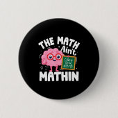 Badge Rond 5 Cm The Math Ain't Mathin Funny Math Teacher (Devant)