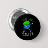 Badge Rond 5 Cm There Is No Planet B Funny Earth Day 2022  (Devant & derrière)