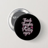 Badge Rond 5 Cm Thick Thighs Pretty Eyes Gym Motivation Quote Work (Devant & derrière)