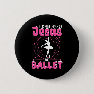 Badge Rond 5 Cm This Girl Runs On Jesus And Ballet Dancing