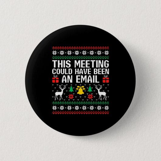 Badge Rond 5 Cm This Meeting Could Have Been An Email Ugly Sweater (Devant)