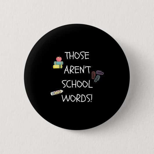 Badge Rond 5 Cm Those Aren't School Words Funny Educator Professor (Devant)