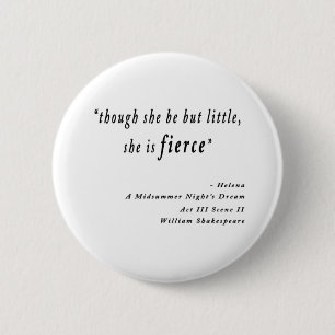 Badge Rond 5 Cm "Though she be but little, she is fierce." Quote
