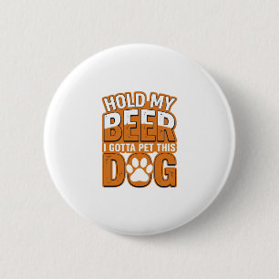 Badge Rond 5 Cm Tiens ma bière, je dois caresser ce chien Amoureux