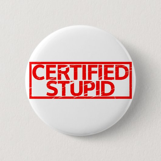 Badge Rond 5 Cm Timbre Stupide Certifié (Devant)