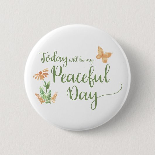 Badge Rond 5 Cm Today will be my Peaceful Day (Devant)