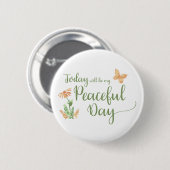 Badge Rond 5 Cm Today will be my Peaceful Day (Devant & derrière)
