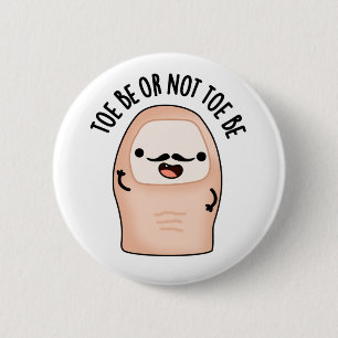 Badge Rond 5 Cm Toe Be or Not Toe Be Funny Shakespeare Toe Pun