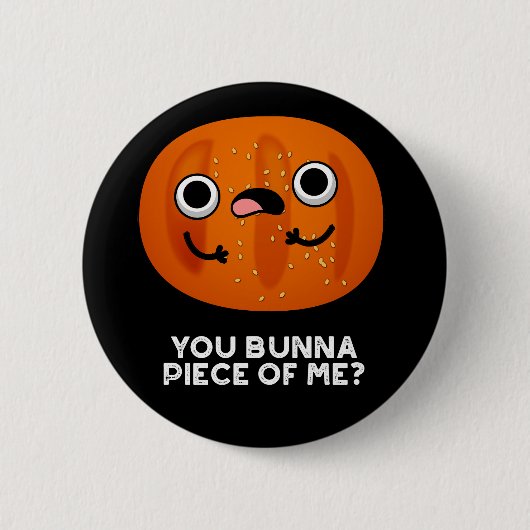Badge Rond 5 Cm Toi Bunna Pièce De Moi Drôle Bun Pun Dark BG (Devant)