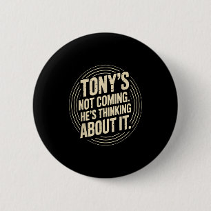 Badge Rond 5 Cm Tony ne vient pas - Il pense à une citation drôle