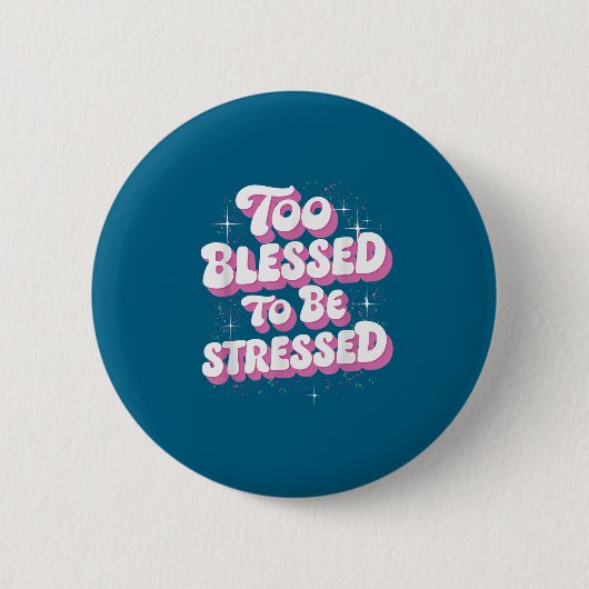 Badge Rond 5 Cm Too Blessed To Be Stressed (Devant)