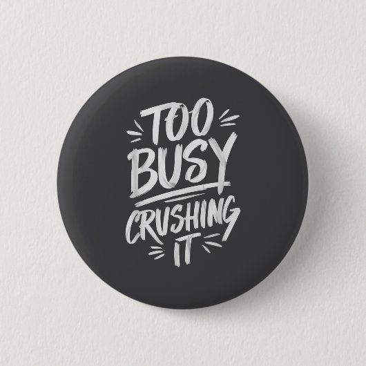 Badge Rond 5 Cm Too Busy Crushing It Successful Motivation Winner  (Devant)