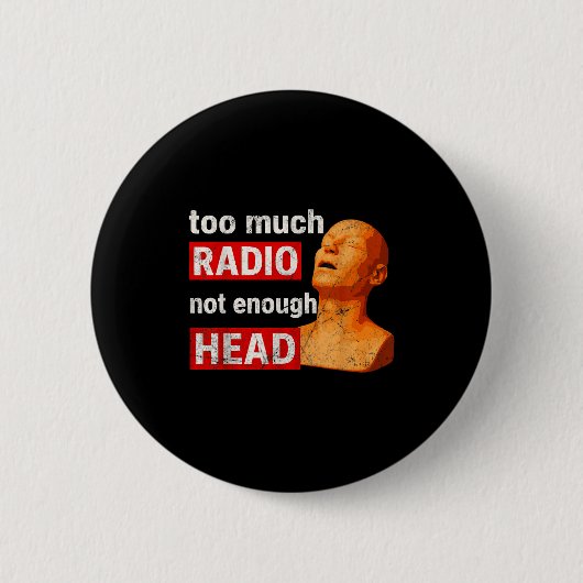 Badge Rond 5 Cm Too Much Radio Not Enough Head Meme  (Devant)
