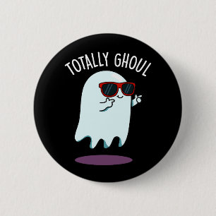Badge Rond 5 Cm Totally Ghoul Drôle de Fantôme Pun Sombre BG