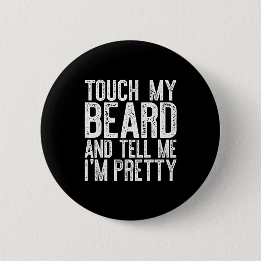 Badge Rond 5 Cm Touch My Beard And Tell Me I'm Pretty Shirt Funny (Devant)