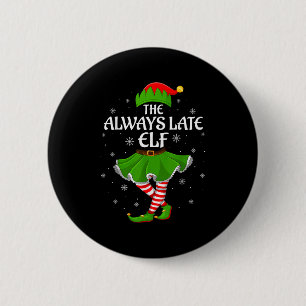Badge Rond 5 Cm Toujours tard Elf Noël Famille Filles Femmes Elf S