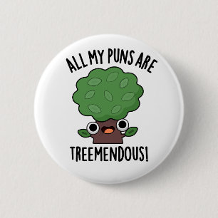 Badge Rond 5 Cm Tous Mes Puns Sont Des Pun D'Arbre Funny Mendous